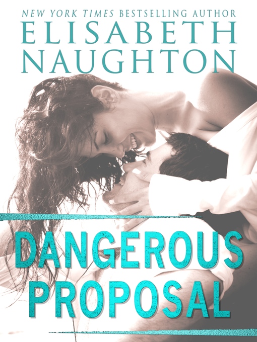Title details for Dangerous Proposal by Elisabeth Naughton - Available